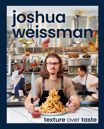 JOSHUA WEISSMAN: Texture Over Taste